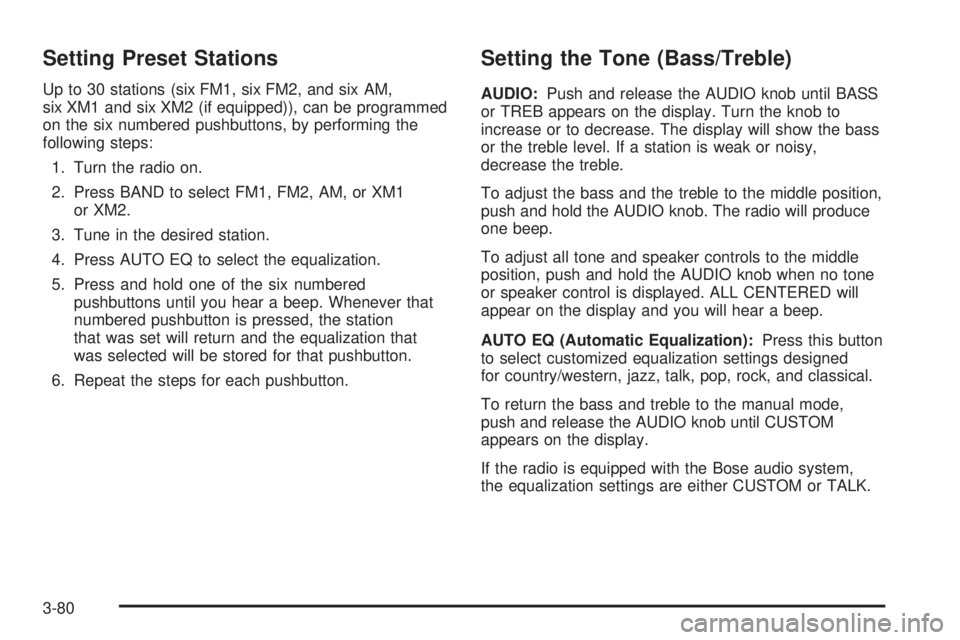 GMC ENVOY 2005 Workshop Manual Setting Preset Stations
Up to 30 stations (six FM1, six FM2, and six AM,
six XM1 and six XM2 (if equipped)), can be programmed
on the six numbered pushbuttons, by performing the
following steps:
1. Tu GMC ENVOY 2005 Workshop Manual Setting Preset Stations
Up to 30 stations (six FM1, six FM2, and six AM,
six XM1 and six XM2 (if equipped)), can be programmed
on the six numbered pushbuttons, by performing the
following steps:
1. Tu