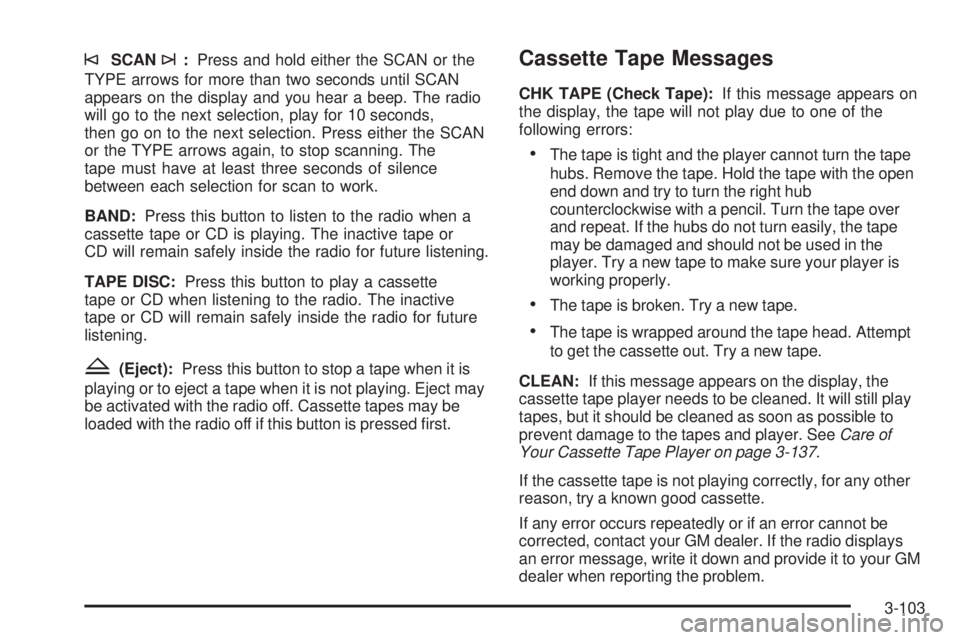 GMC ENVOY 2005  Owners Manual ©SCAN¨:Press and hold either the SCAN or the
TYPE arrows for more than two seconds until SCAN
appears on the display and you hear a beep. The radio
will go to the next selection, play for 10 seconds