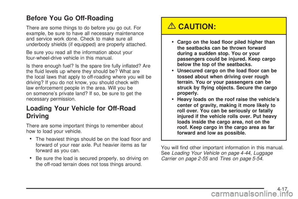 GMC ENVOY 2005  Owners Manual Before You Go Off-Roading
There are some things to do before you go out. For
example, be sure to have all necessary maintenance
and service work done. Check to make sure all
underbody shields (if equi