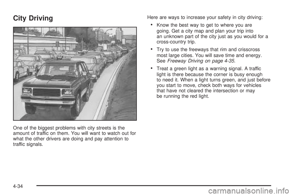 GMC ENVOY 2005  Owners Manual City Driving
One of the biggest problems with city streets is the
amount of traffic on them. You will want to watch out for
what the other drivers are doing and pay attention to
traffic signals.Here a