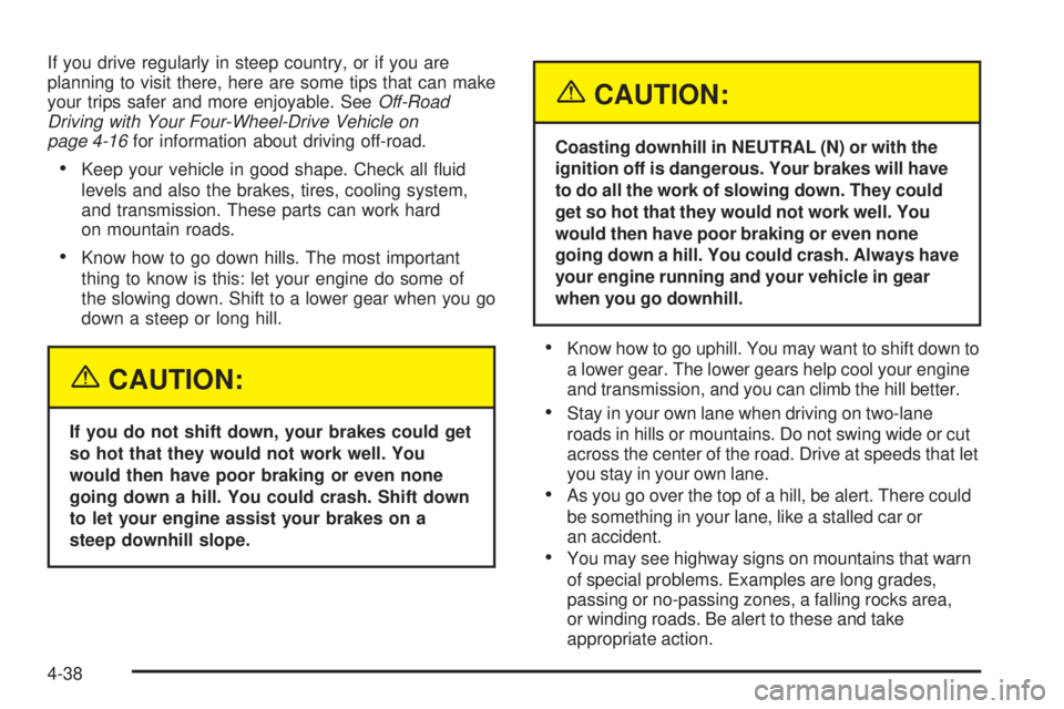 GMC ENVOY 2005 User Guide If you drive regularly in steep country, or if you are
planning to visit there, here are some tips that can make
your trips safer and more enjoyable. SeeOff-Road
Driving with Your Four-Wheel-Drive Veh