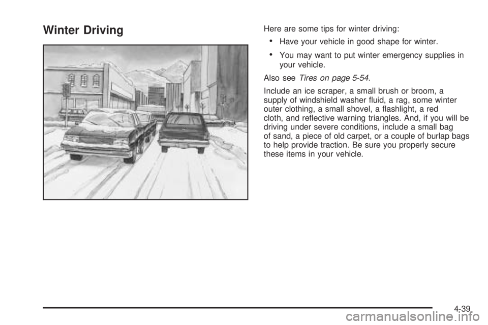 GMC ENVOY 2005  Owners Manual Winter DrivingHere are some tips for winter driving:
Have your vehicle in good shape for winter.
You may want to put winter emergency supplies in
your vehicle.
Also seeTires on page 5-54.
Include an