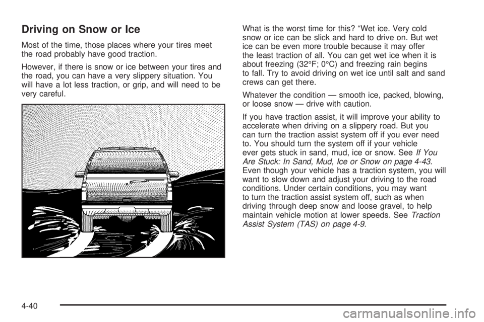 GMC ENVOY 2005  Owners Manual Driving on Snow or Ice
Most of the time, those places where your tires meet
the road probably have good traction.
However, if there is snow or ice between your tires and
the road, you can have a very 