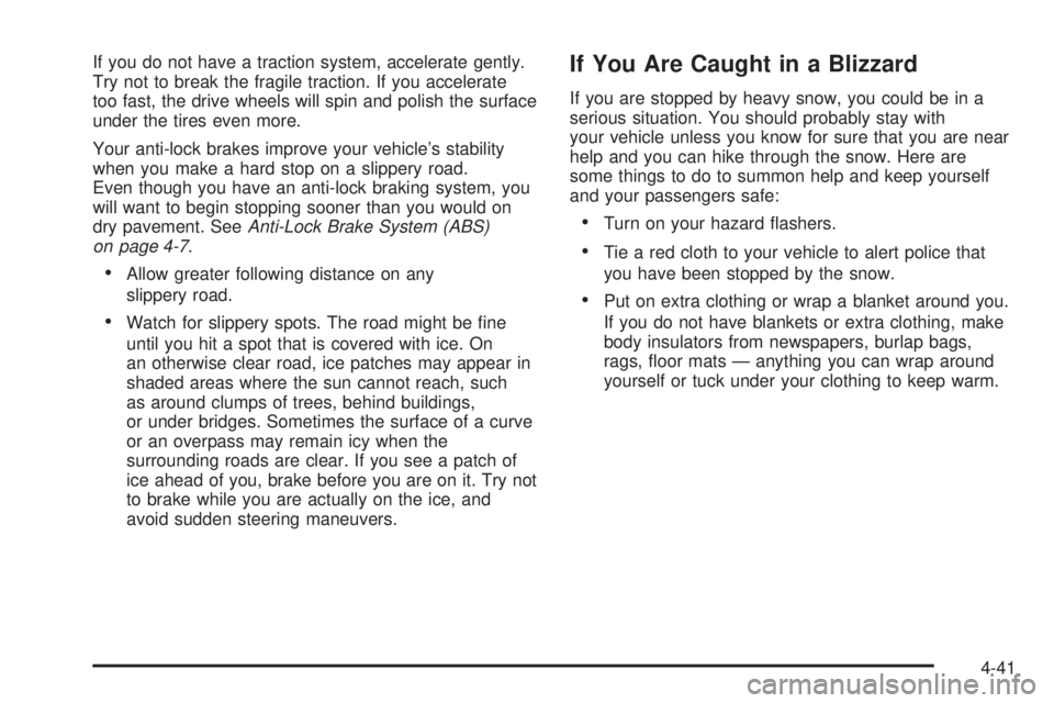 GMC ENVOY 2005  Owners Manual If you do not have a traction system, accelerate gently.
Try not to break the fragile traction. If you accelerate
too fast, the drive wheels will spin and polish the surface
under the tires even more.