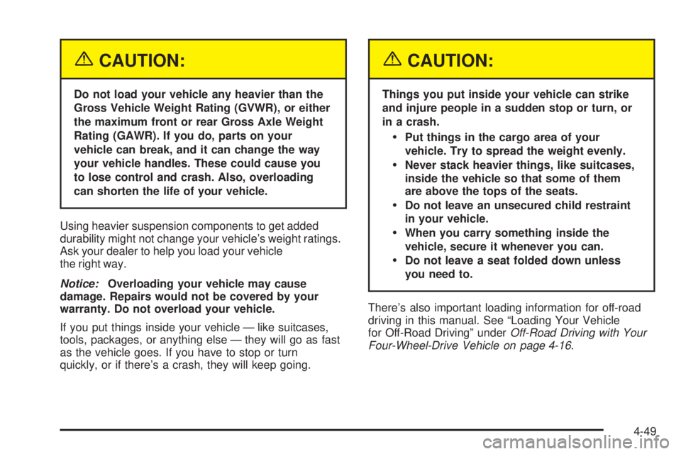 GMC ENVOY 2005  Owners Manual {CAUTION:
Do not load your vehicle any heavier than the
Gross Vehicle Weight Rating (GVWR), or either
the maximum front or rear Gross Axle Weight
Rating (GAWR). If you do, parts on your
vehicle can br