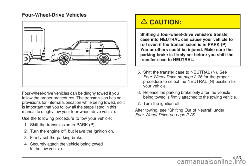 GMC ENVOY 2005  Owners Manual Four-Wheel-Drive Vehicles
Four-wheel-drive vehicles can be dinghy towed if you
follow the proper procedures. The transmission has no
provisions for internal lubrication while being towed, so it
is imp