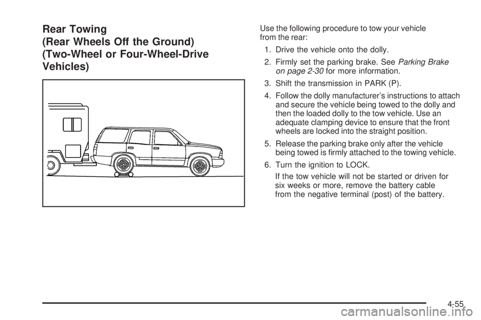 GMC ENVOY 2005  Owners Manual Rear Towing
(Rear Wheels Off the Ground)
(Two-Wheel or Four-Wheel-Drive
Vehicles)Use the following procedure to tow your vehicle
from the rear:
1. Drive the vehicle onto the dolly.
2. Firmly set the p