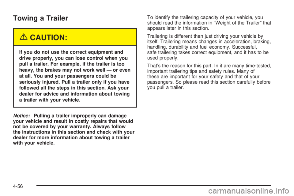 GMC ENVOY 2005  Owners Manual Towing a Trailer
{CAUTION:
If you do not use the correct equipment and
drive properly, you can lose control when you
pull a trailer. For example, if the trailer is too
heavy, the brakes may not work w