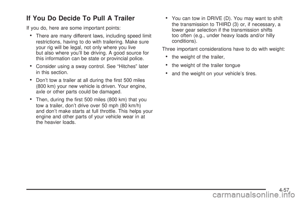 GMC ENVOY 2005  Owners Manual If You Do Decide To Pull A Trailer
If you do, here are some important points:
There are many different laws, including speed limit
restrictions, having to do with trailering. Make sure
your rig will 