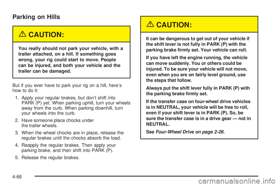 GMC ENVOY 2005  Owners Manual Parking on Hills
{CAUTION:
You really should not park your vehicle, with a
trailer attached, on a hill. If something goes
wrong, your rig could start to move. People
can be injured, and both your vehi