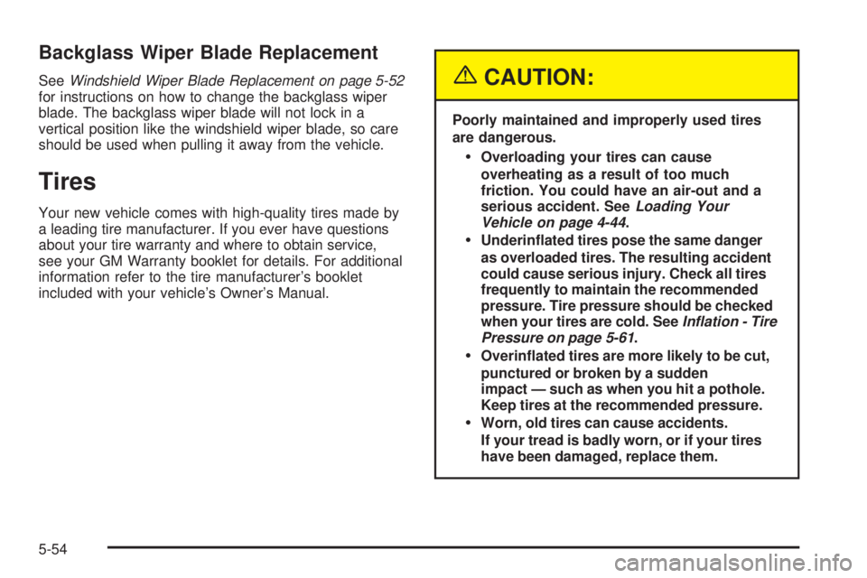 GMC ENVOY 2005  Owners Manual Backglass Wiper Blade Replacement
SeeWindshield Wiper Blade Replacement on page 5-52
for instructions on how to change the backglass wiper
blade. The backglass wiper blade will not lock in a
vertical 