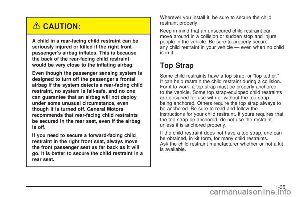 GMC ENVOY 2005  Owners Manual {CAUTION:
A child in a rear-facing child restraint can be
seriously injured or killed if the right front
passenger’s airbag in�ates. This is because
the back of the rear-facing child restraint
would