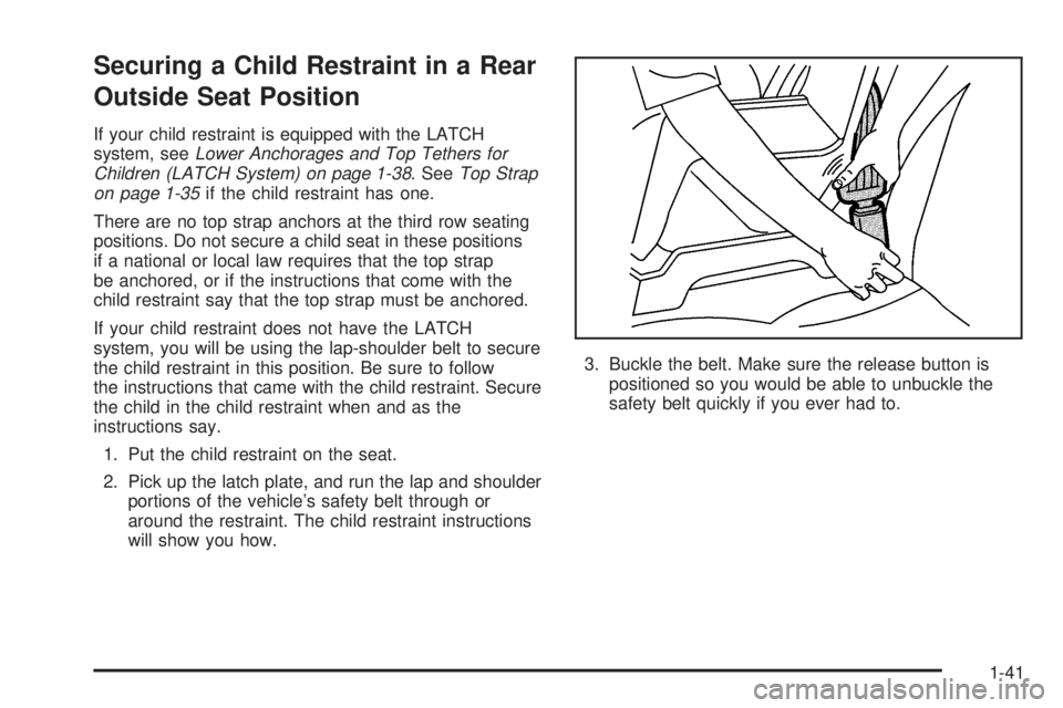 GMC ENVOY 2005 Service Manual Securing a Child Restraint in a Rear
Outside Seat Position
If your child restraint is equipped with the LATCH
system, seeLower Anchorages and Top Tethers for
Children (LATCH System) on page 1-38. SeeT