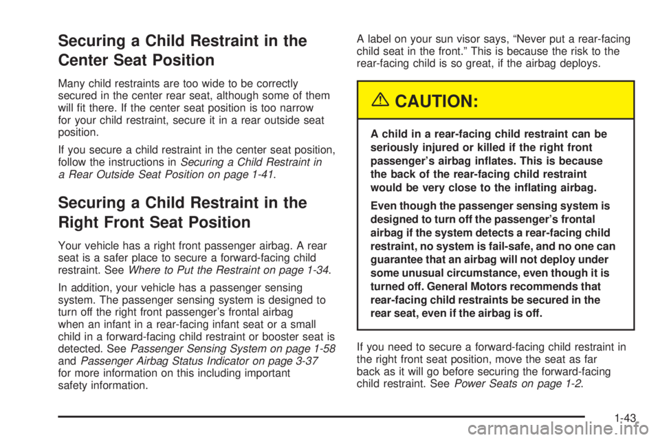 GMC ENVOY 2005 Service Manual Securing a Child Restraint in the
Center Seat Position
Many child restraints are too wide to be correctly
secured in the center rear seat, although some of them
will �t there. If the center seat posit