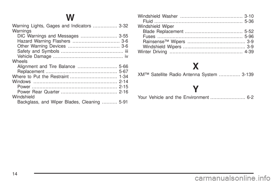 GMC ENVOY 2005 Workshop Manual W
Warning Lights, Gages and Indicators................3-32
Warnings
DIC Warnings and Messages........................3-55
Hazard Warning Flashers............................... 3-6
Other Warning Devic GMC ENVOY 2005 Workshop Manual W
Warning Lights, Gages and Indicators................3-32
Warnings
DIC Warnings and Messages........................3-55
Hazard Warning Flashers............................... 3-6
Other Warning Devic