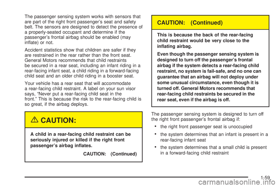 GMC ENVOY 2005  Owners Manual The passenger sensing system works with sensors that
are part of the right front passenger’s seat and safety
belt. The sensors are designed to detect the presence of
a properly-seated occupant and d