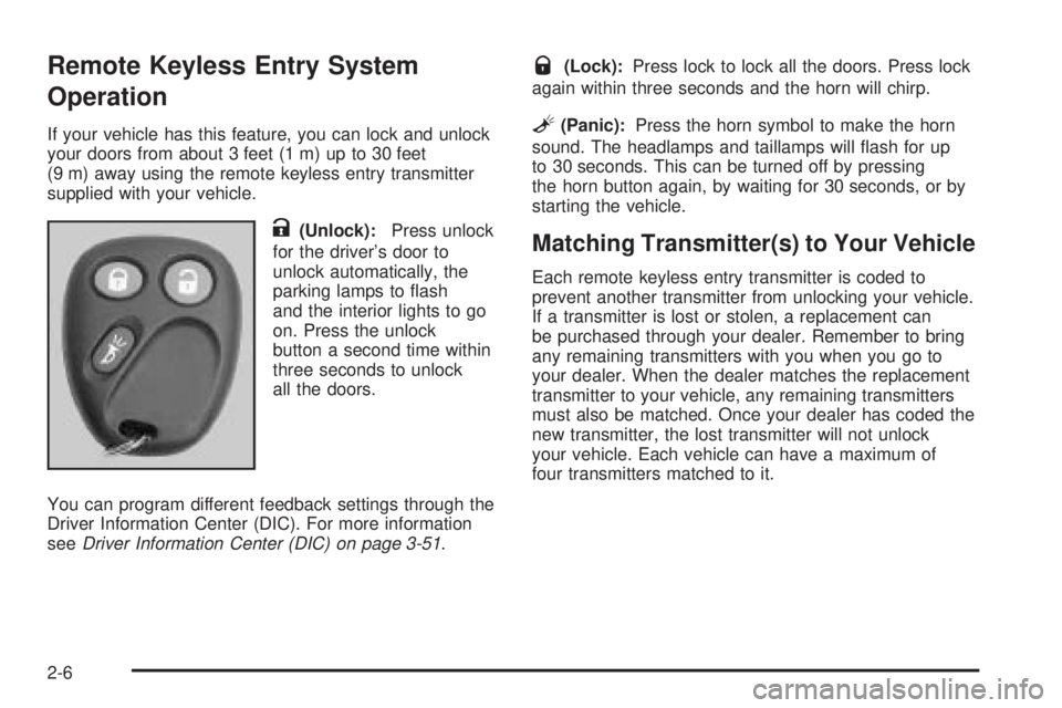 GMC ENVOY 2005  Owners Manual Remote Keyless Entry System
Operation
If your vehicle has this feature, you can lock and unlock
your doors from about 3 feet (1 m) up to 30 feet
(9 m) away using the remote keyless entry transmitter
s