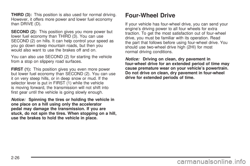 GMC ENVOY 2005 Owners Manual THIRD (3):This position is also used for normal driving.
However, it offers more power and lower fuel economy
than DRIVE (D).
SECOND (2):This position gives you more power but
lower fuel economy than GMC ENVOY 2005 Owners Manual THIRD (3):This position is also used for normal driving.
However, it offers more power and lower fuel economy
than DRIVE (D).
SECOND (2):This position gives you more power but
lower fuel economy than
