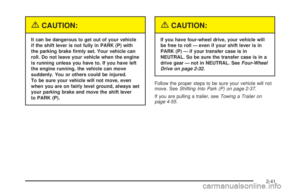 GMC ENVOY XUV 2005  Owners Manual {CAUTION:
It can be dangerous to get out of your vehicle
if the shift lever is not fully in PARK (P) with
the parking brake �rmly set. Your vehicle can
roll. Do not leave your vehicle when the engine
