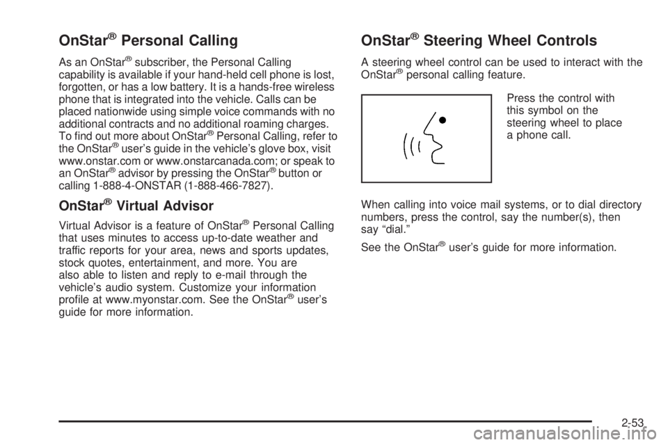 GMC ENVOY XUV 2005  Owners Manual OnStar®Personal Calling
As an OnStar®subscriber, the Personal Calling
capability is available if your hand-held cell phone is lost,
forgotten, or has a low battery. It is a hands-free wireless
phone