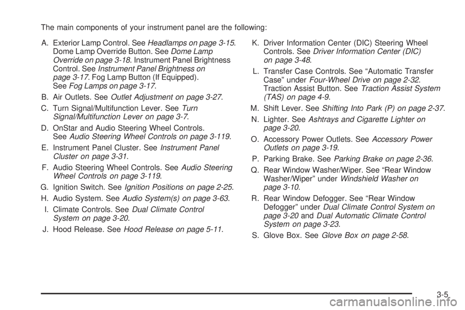 GMC ENVOY XUV 2005  Owners Manual The main components of your instrument panel are the following:
A. Exterior Lamp Control. SeeHeadlamps on page 3-15.
Dome Lamp Override Button. SeeDome Lamp
Override on page 3-18. Instrument Panel Bri