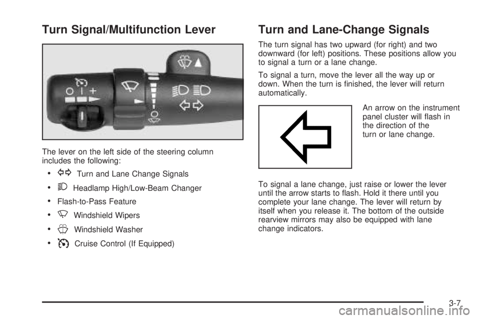 GMC ENVOY XUV 2005  Owners Manual Turn Signal/Multifunction Lever
The lever on the left side of the steering column
includes the following:
GTurn and Lane Change Signals
2Headlamp High/Low-Beam Changer
Flash-to-Pass Feature
NWinds