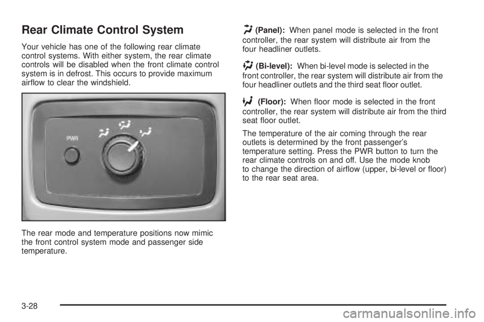 GMC ENVOY XUV 2005 User Guide Rear Climate Control System
Your vehicle has one of the following rear climate
control systems. With either system, the rear climate
controls will be disabled when the front climate control
system is GMC ENVOY XUV 2005 User Guide Rear Climate Control System
Your vehicle has one of the following rear climate
control systems. With either system, the rear climate
controls will be disabled when the front climate control
system is