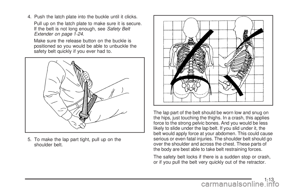 GMC ENVOY XUV 2005  Owners Manual 4. Push the latch plate into the buckle until it clicks.
Pull up on the latch plate to make sure it is secure.
If the belt is not long enough, seeSafety Belt
Extender on page 1-24.
Make sure the relea