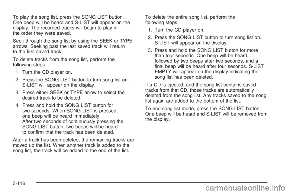 GMC ENVOY XUV 2005 User Guide To play the song list, press the SONG LIST button.
One beep will be heard and S-LIST will appear on the
display. The recorded tracks will begin to play in
the order they were saved.
Seek through the s