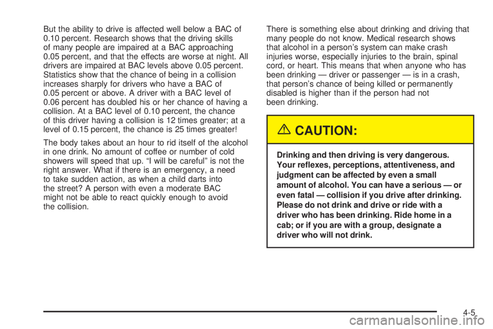 GMC ENVOY XUV 2005  Owners Manual But the ability to drive is affected well below a BAC of
0.10 percent. Research shows that the driving skills
of many people are impaired at a BAC approaching
0.05 percent, and that the effects are wo