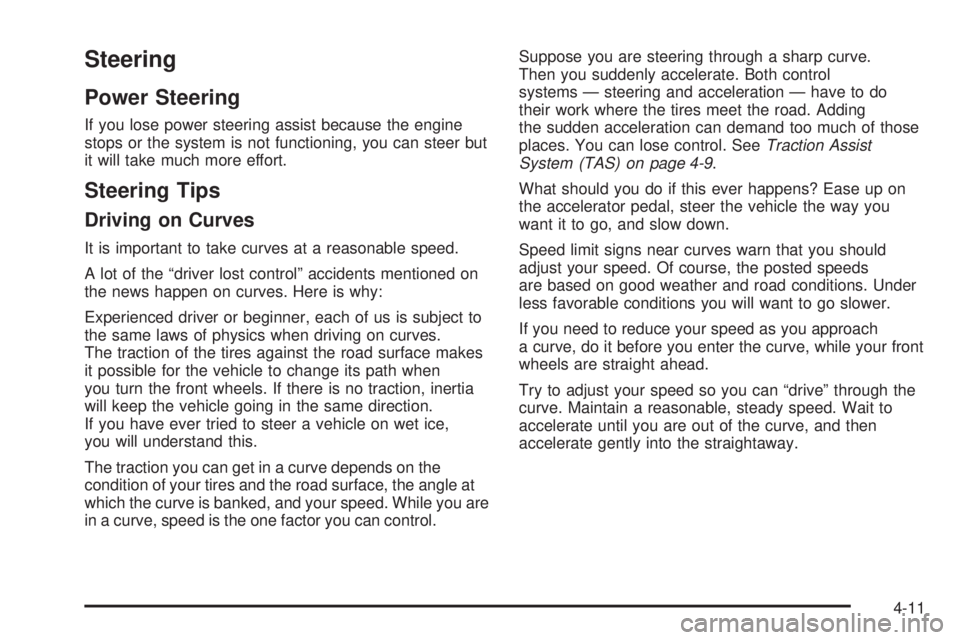 GMC ENVOY XUV 2005  Owners Manual Steering
Power Steering
If you lose power steering assist because the engine
stops or the system is not functioning, you can steer but
it will take much more effort.
Steering Tips
Driving on Curves
It