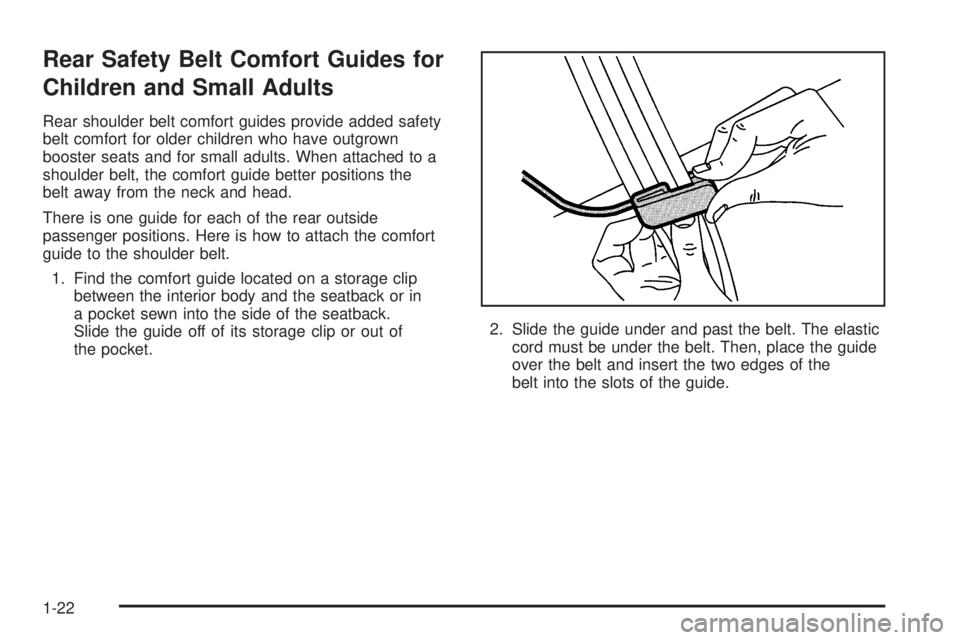 GMC ENVOY XUV 2005 Owners Guide Rear Safety Belt Comfort Guides for
Children and Small Adults
Rear shoulder belt comfort guides provide added safety
belt comfort for older children who have outgrown
booster seats and for small adult