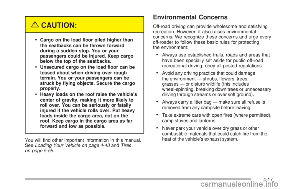 GMC ENVOY XUV 2005  Owners Manual {CAUTION:
Cargo on the load �oor piled higher than
the seatbacks can be thrown forward
during a sudden stop. You or your
passengers could be injured. Keep cargo
below the top of the seatbacks.
Unsec