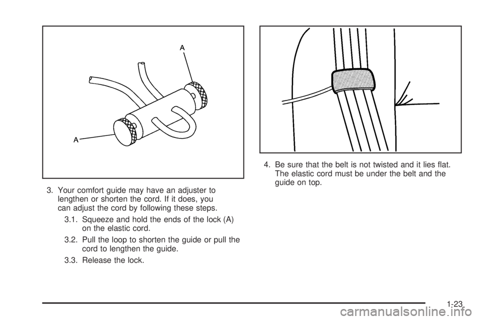 GMC ENVOY XUV 2005 Owners Guide 3. Your comfort guide may have an adjuster to
lengthen or shorten the cord. If it does, you
can adjust the cord by following these steps.
3.1. Squeeze and hold the ends of the lock (A)
on the elastic 
