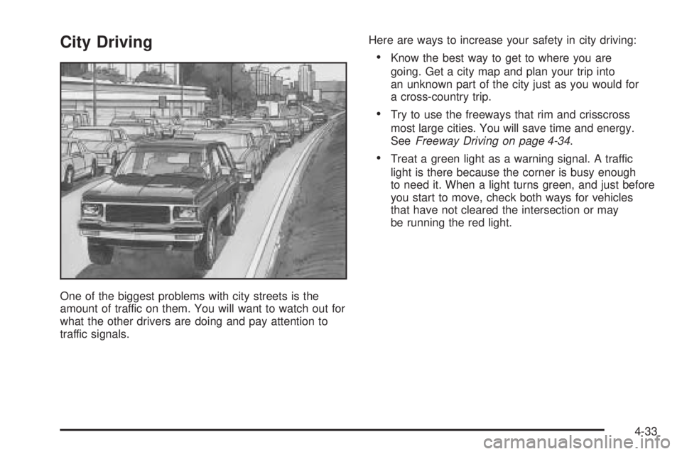 GMC ENVOY XUV 2005 User Guide City Driving
One of the biggest problems with city streets is the
amount of traffic on them. You will want to watch out for
what the other drivers are doing and pay attention to
traffic signals.Here a GMC ENVOY XUV 2005 User Guide City Driving
One of the biggest problems with city streets is the
amount of traffic on them. You will want to watch out for
what the other drivers are doing and pay attention to
traffic signals.Here a