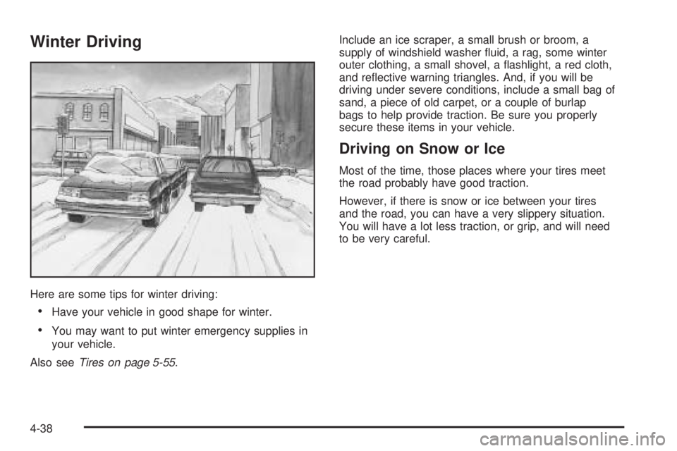 GMC ENVOY XUV 2005 User Guide Winter Driving
Here are some tips for winter driving:
Have your vehicle in good shape for winter.
You may want to put winter emergency supplies in
your vehicle.
Also seeTires on page 5-55.Include an GMC ENVOY XUV 2005 User Guide Winter Driving
Here are some tips for winter driving:
Have your vehicle in good shape for winter.
You may want to put winter emergency supplies in
your vehicle.
Also seeTires on page 5-55.Include an