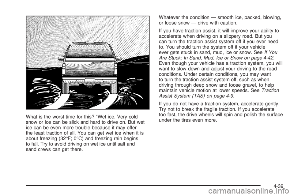 GMC ENVOY XUV 2005  Owners Manual What is the worst time for this? “Wet ice. Very cold
snow or ice can be slick and hard to drive on. But wet
ice can be even more trouble because it may offer
the least traction of all. You can get w