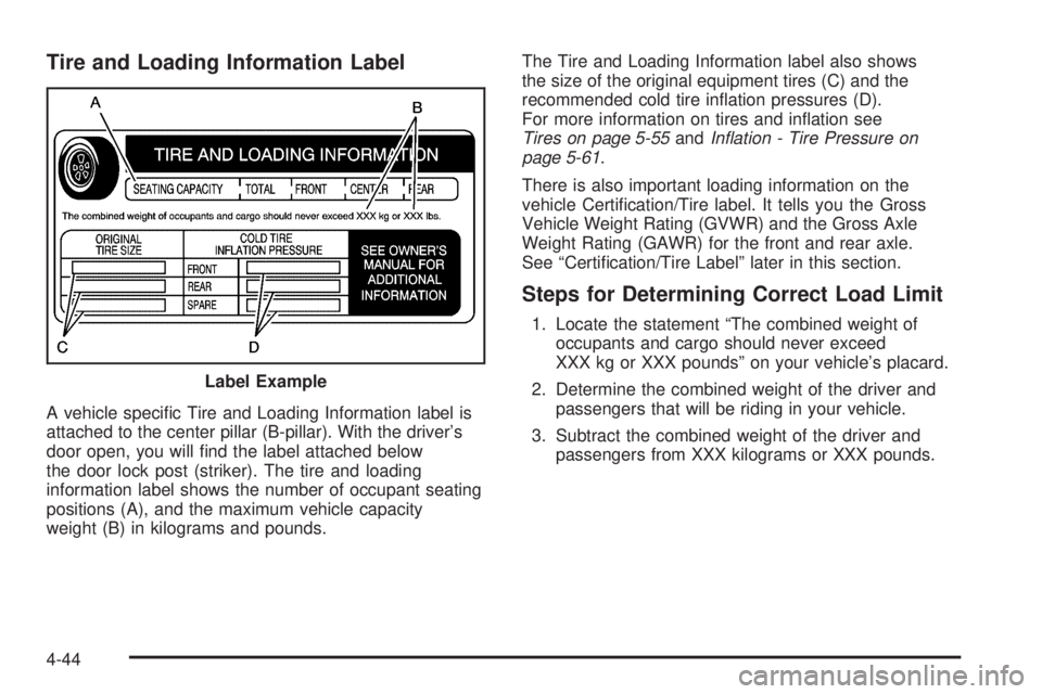 GMC ENVOY XUV 2005  Owners Manual Tire and Loading Information Label
A vehicle speci�c Tire and Loading Information label is
attached to the center pillar (B-pillar). With the driver’s
door open, you will �nd the label attached belo