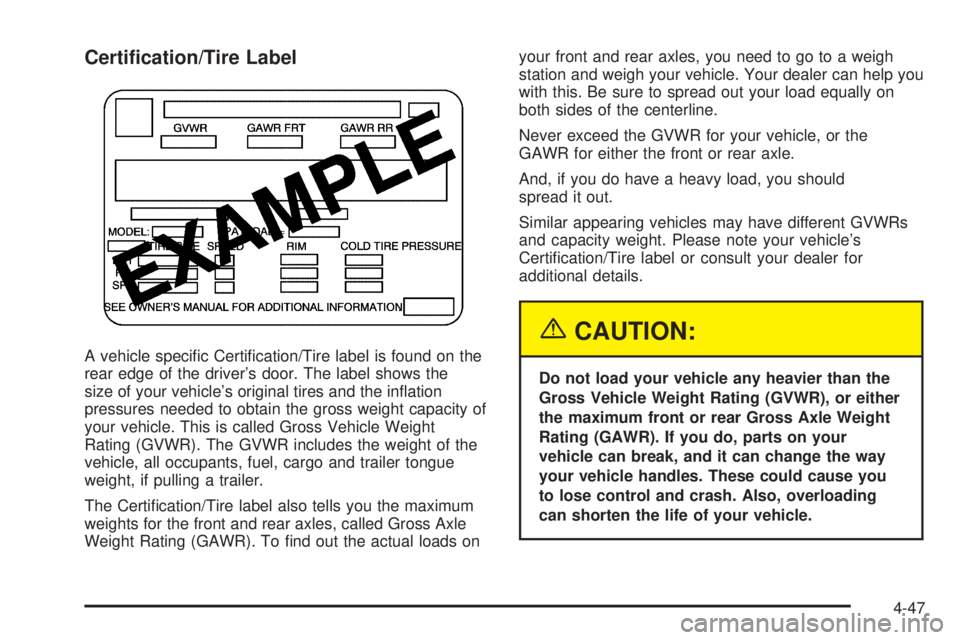 GMC ENVOY XUV 2005  Owners Manual Certi�cation/Tire Label
A vehicle speci�c Certi�cation/Tire label is found on the
rear edge of the driver’s door. The label shows the
size of your vehicle’s original tires and the in�ation
pressur