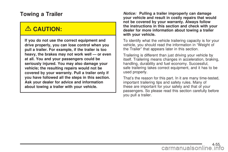 GMC ENVOY XUV 2005 Service Manual Towing a Trailer
{CAUTION:
If you do not use the correct equipment and
drive properly, you can lose control when you
pull a trailer. For example, if the trailer is too
heavy, the brakes may not work w
