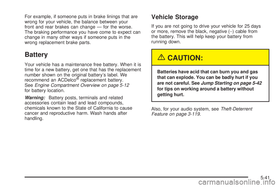 GMC ENVOY XUV 2005  Owners Manual For example, if someone puts in brake linings that are
wrong for your vehicle, the balance between your
front and rear brakes can change — for the worse.
The braking performance you have come to exp