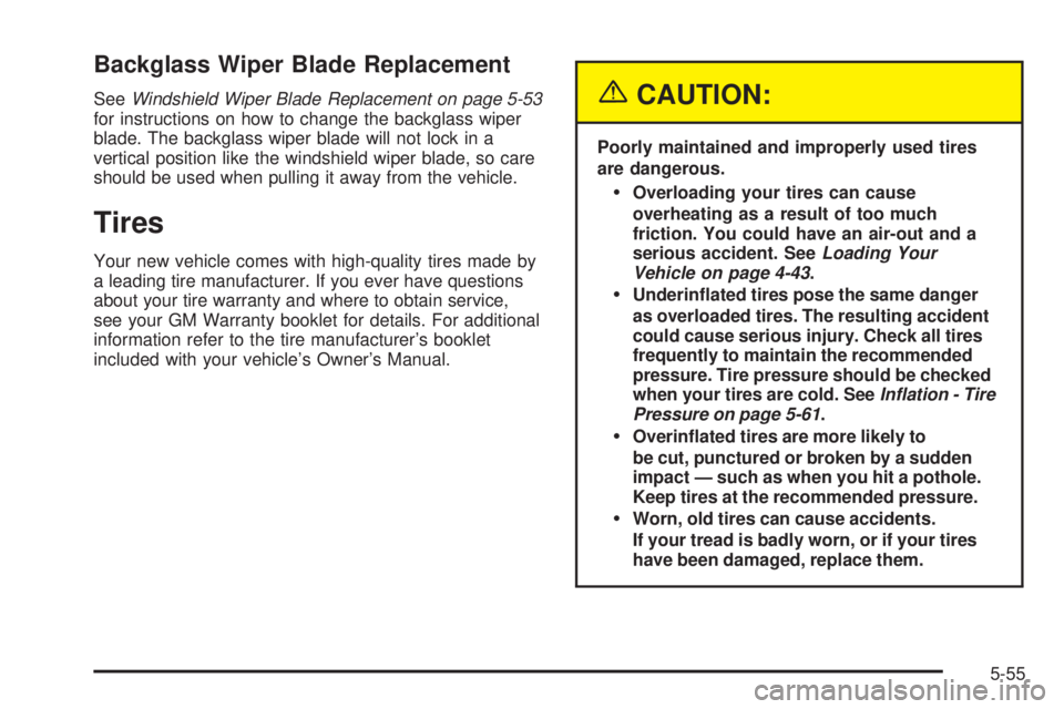 GMC ENVOY XUV 2005  Owners Manual Backglass Wiper Blade Replacement
SeeWindshield Wiper Blade Replacement on page 5-53
for instructions on how to change the backglass wiper
blade. The backglass wiper blade will not lock in a
vertical 