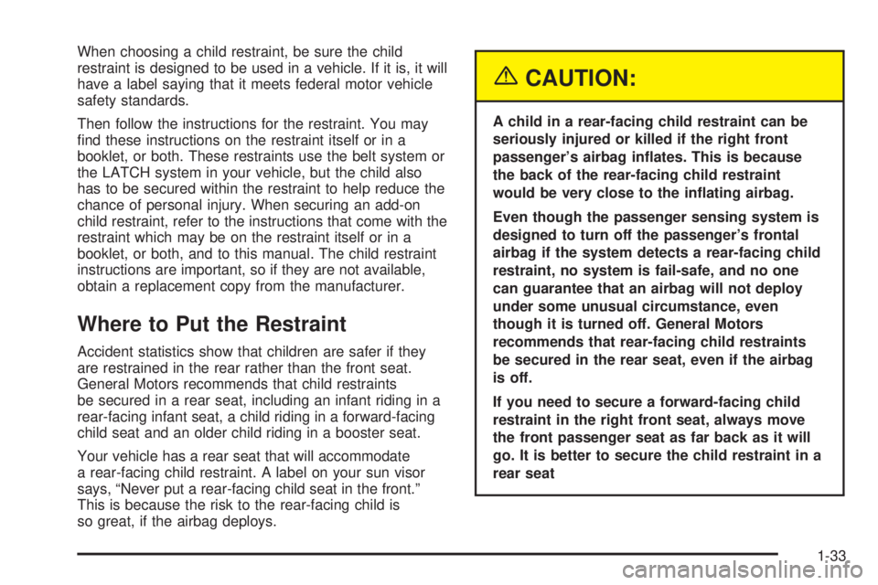 GMC ENVOY XUV 2005  Owners Manual When choosing a child restraint, be sure the child
restraint is designed to be used in a vehicle. If it is, it will
have a label saying that it meets federal motor vehicle
safety standards.
Then follo