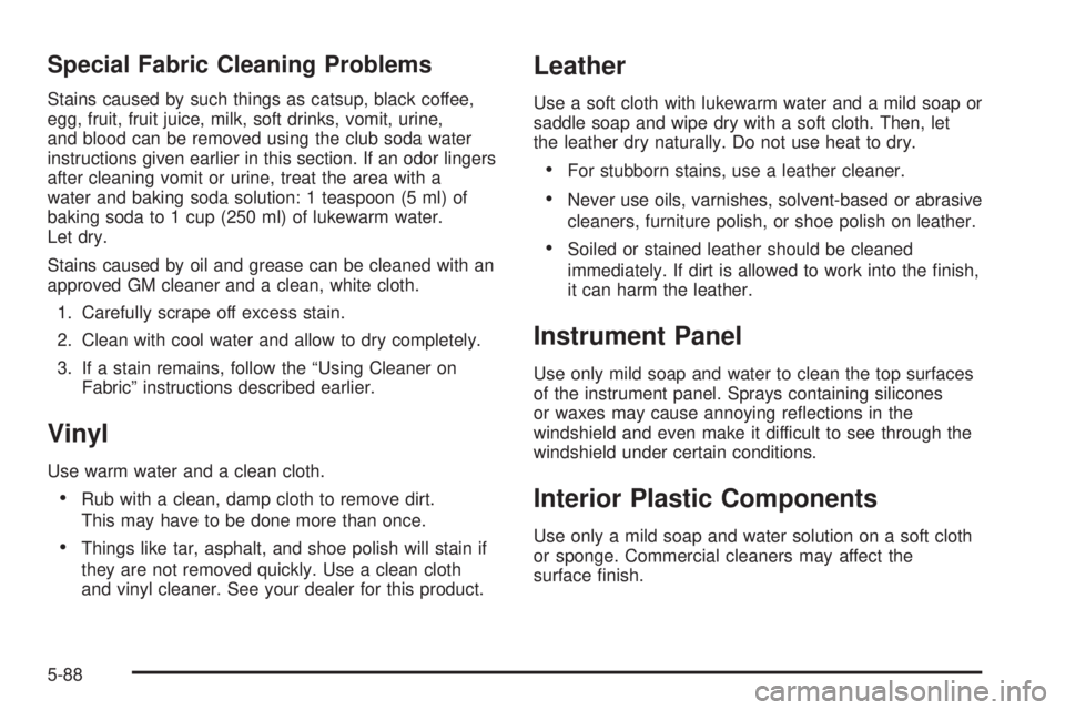 GMC ENVOY XUV 2005  Owners Manual Special Fabric Cleaning Problems
Stains caused by such things as catsup, black coffee,
egg, fruit, fruit juice, milk, soft drinks, vomit, urine,
and blood can be removed using the club soda water
inst