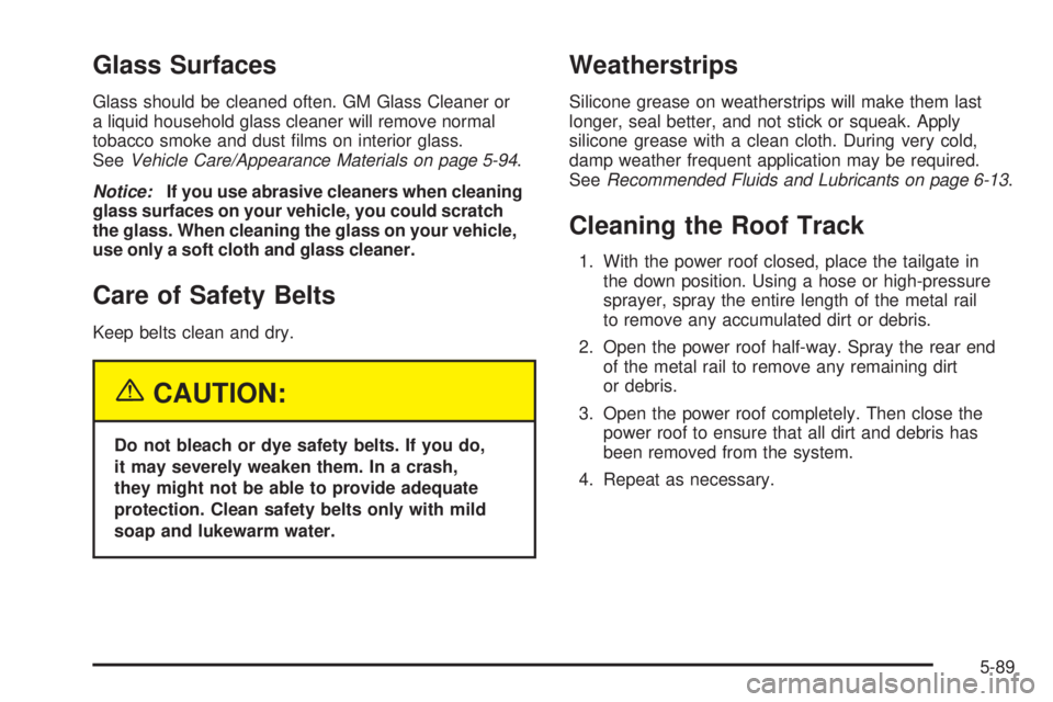 GMC ENVOY XUV 2005  Owners Manual Glass Surfaces
Glass should be cleaned often. GM Glass Cleaner or
a liquid household glass cleaner will remove normal
tobacco smoke and dust �lms on interior glass.
SeeVehicle Care/Appearance Material