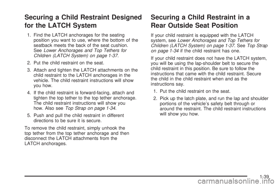 GMC ENVOY XUV 2005 Service Manual Securing a Child Restraint Designed
for the LATCH System
1. Find the LATCH anchorages for the seating
position you want to use, where the bottom of the
seatback meets the back of the seat cushion.
See