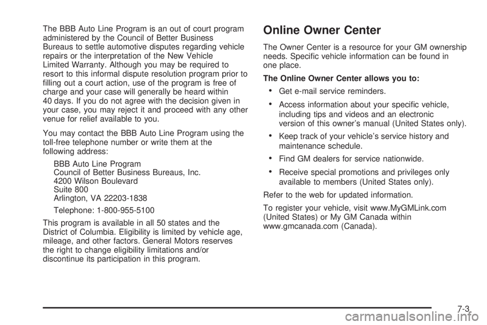 GMC ENVOY XUV 2005  Owners Manual The BBB Auto Line Program is an out of court program
administered by the Council of Better Business
Bureaus to settle automotive disputes regarding vehicle
repairs or the interpretation of the New Veh