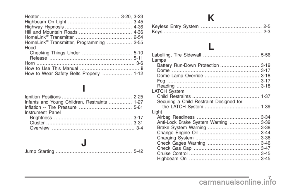 GMC ENVOY XUV 2005  Owners Manual Heater...................................................3-20, 3-23
Highbeam On Light.........................................3-45
Highway Hypnosis...........................................4-36
Hill 