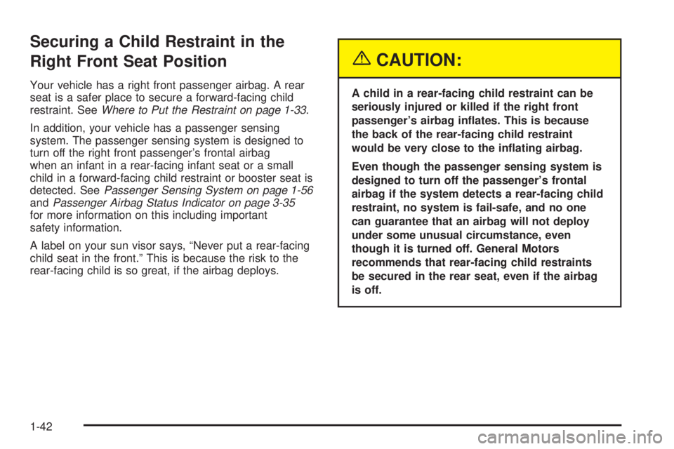 GMC ENVOY XUV 2005 Service Manual Securing a Child Restraint in the
Right Front Seat Position
Your vehicle has a right front passenger airbag. A rear
seat is a safer place to secure a forward-facing child
restraint. SeeWhere to Put th