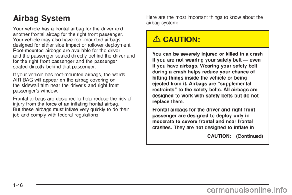 GMC ENVOY XUV 2005  Owners Manual Airbag System
Your vehicle has a frontal airbag for the driver and
another frontal airbag for the right front passenger.
Your vehicle may also have roof-mounted airbags
designed for either side impact